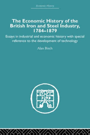 Economic HIstory of the British Iron and Steel Industry