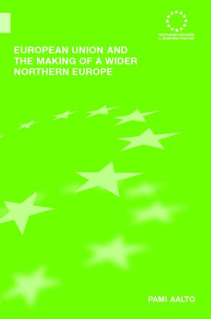 Book cover of: European Union and the Making of a Wider Northern Europe