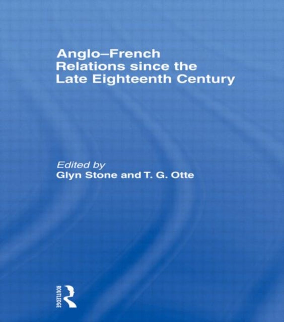 Book cover of: Anglo-French Relations since the Late Eighteenth Century. By: GLYN STONE: Tho