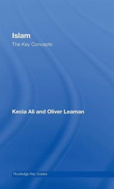 Book cover of: Islam: The Key Concepts. By: Leaman & Ali, Oliver Leaman
