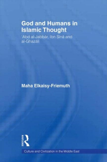 Book cover of: God and Humans in Islamic Thought. By: Maha Elkaisy