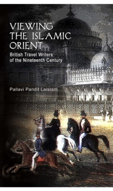 Book cover of: Viewing the Islamic Orient. By: Pallavi Pandit Laisram, P. Laisram