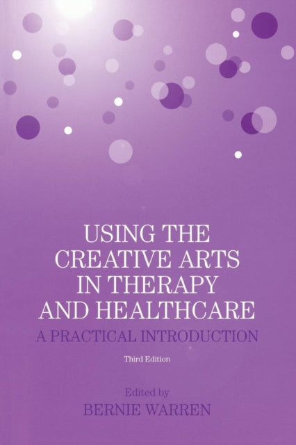 Book cover of: Using the Creative Arts in Therapy and Healthcare. By: Bernie Warren