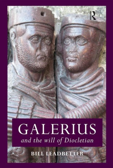 Book cover of: Galerius and the Will of Diocletian. By: Bill Leadbetter