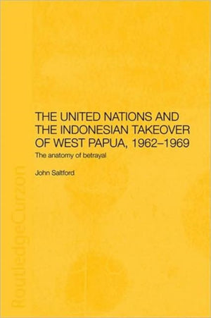 The United Nations and the Indonesian Takeover of West Papua, 1962-1969