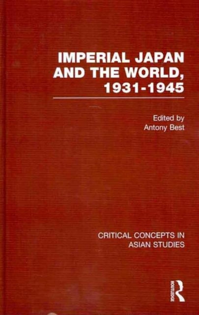Book cover of: Imperial Japan and the World, 1931-1945. By: Antony Best: Ka