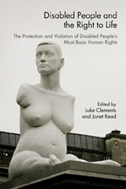 Book cover of: Disabled People and the Right to Life. By: Clements/Read