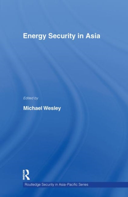 Book cover of: Energy Security in Asia. By: Michael Wesley