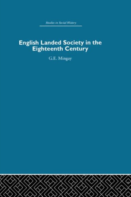 Book cover of: English Landed Society in the Eighteenth Century. By: G.E Mingay