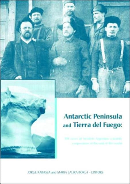 Book cover of: Antarctic Peninsula & Tierra del Fuego: 100 years of Swedish-Argentine scientific cooperation at the end of the world