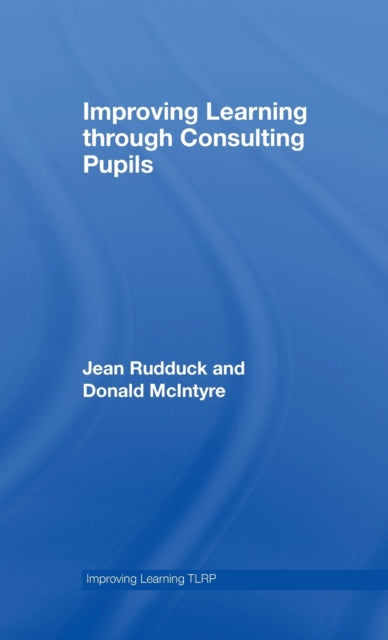 Book cover of: Improving Learning through Consulting Pupils. By: Jean Rudduck, Donald McIntyre
