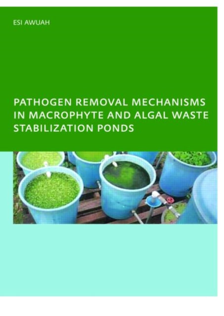 Book cover of: Pathogen Removal Mechanisms in Macrophyte and Algal Waste Stabilization Ponds