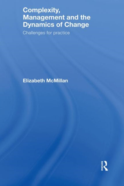 Book cover of: Complexity, Management and the Dynamics of Change. By: Elizabeth M. McMillan, Elizab McMillan