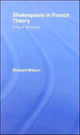 Book cover of: Shakespeare in French Theory. By: Wilson, Richard, WIlson