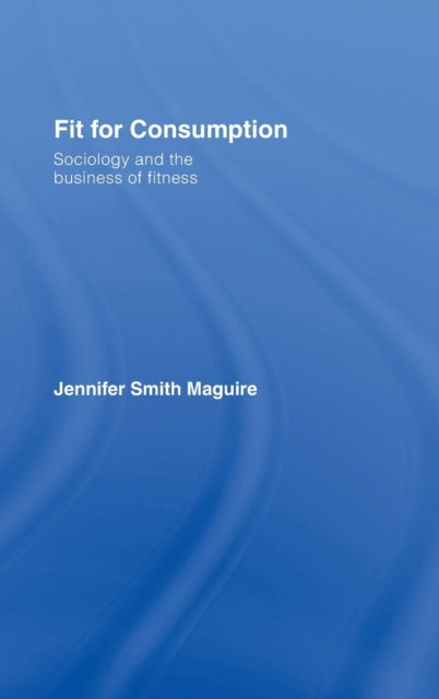 Book cover of: Fit for Consumption. By: Jennifer Smith Maguire