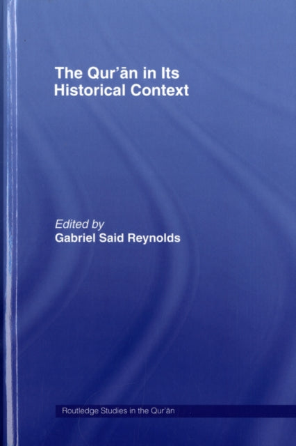 Book cover of: Qur’an in its Historical Context. By: Gabriel Said Reynolds