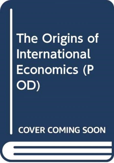 Book cover of: Origins of International Economics (POD). By: Robert W. Dimand