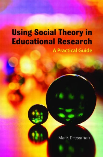 Book cover of: Using Social Theory in Educational Research. By: Mark Dressman, MARK DRESSMAN
