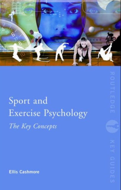 Book cover of: Sport and Exercise Psychology: The Key Concepts. By: Ernest Cashmore