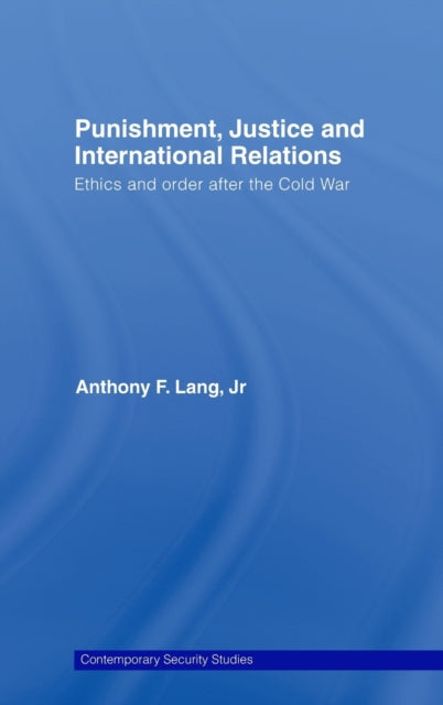 Book cover of: Punishment, Justice and International Relations. By: Anthony F. Lang