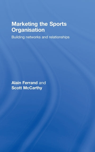 Book cover of: Marketing the Sports Organisation. By: Alain Ferrand