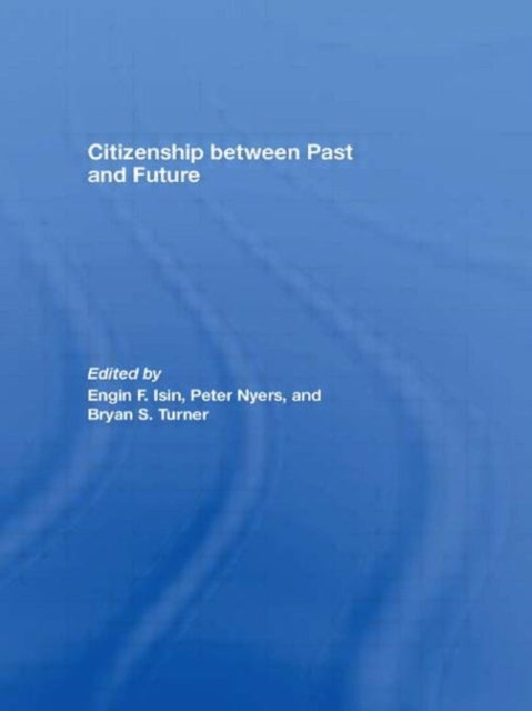 Book cover of: Citizenship between Past and Future. By: Engin F Isin: P
