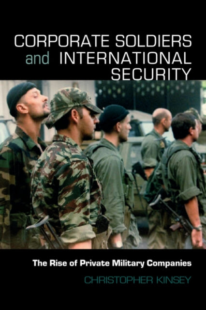 Book cover of: Corporate Soldiers and International Security. By: Christop Kinsey