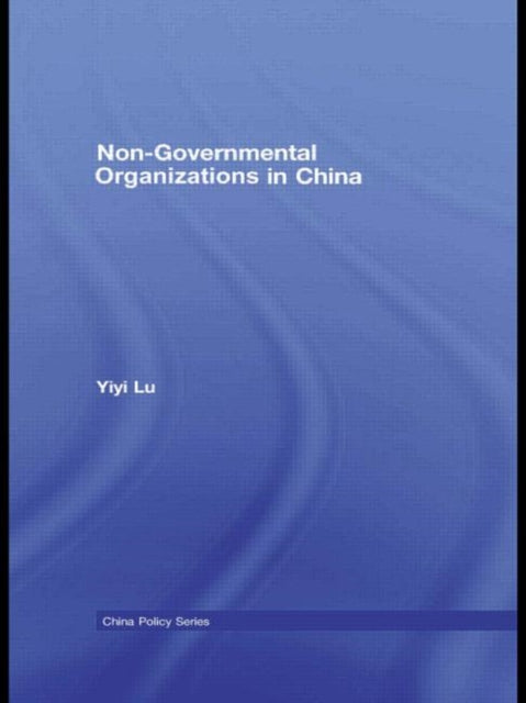Book cover of: Non-Governmental Organisations in China. By: Yiyi Lu