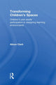 Book cover of: Transforming Children's Spaces. By: Alison Clark