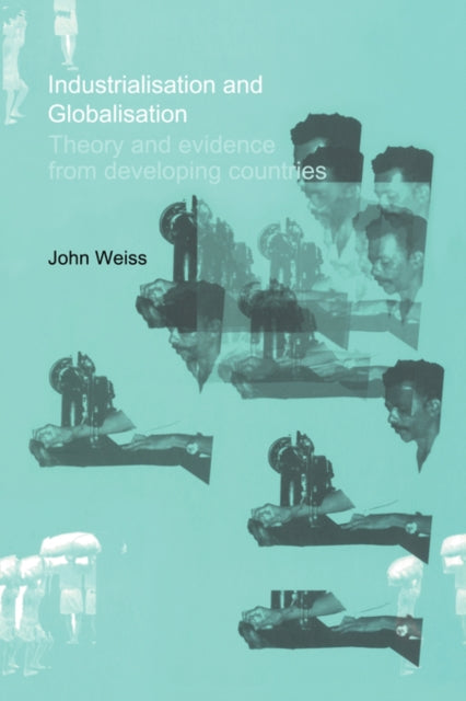 Book cover of: Industrialization and Globalization. By: John Weiss