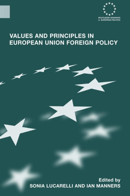 Book cover of: Values and Principles in European Union Foreign Policy. By: Sonia Lucarelli