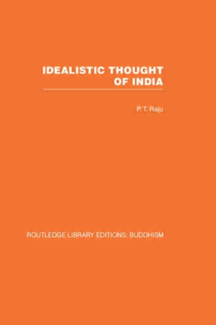 Book cover of: Idealistic Thought of India. By: P. T. Raju
