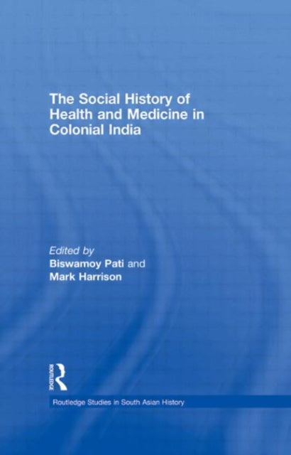 The Social History of Health and Medicine in Colonial India