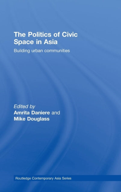 Book cover of: Politics of Civic Space in Asia. By: Amrita Daniere