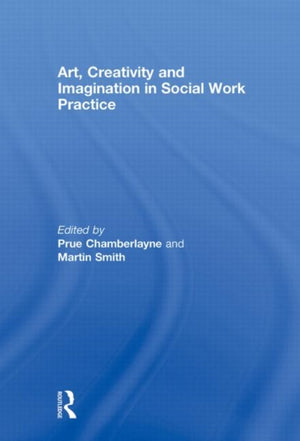 Art, Creativity and Imagination in Social Work Practice.