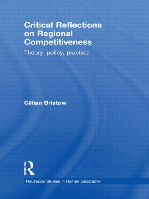 Book cover of: Critical Reflections on Regional Competitiveness. By: Gillian Bristow