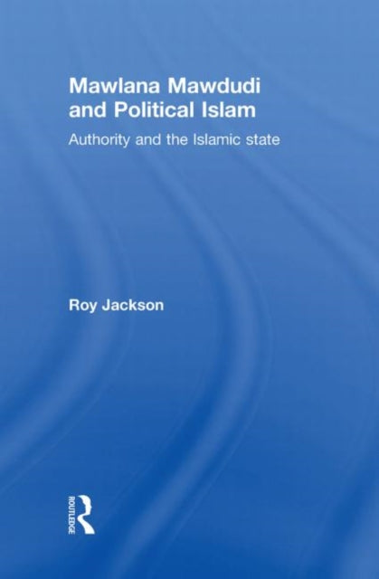 Book cover of: Mawlana Mawdudi and Political Islam. By: Jackson, Roy