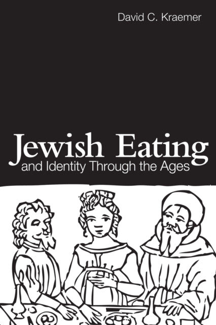 Book cover of: Jewish Eating and Identity Through the Ages. By: David C. Kraemer