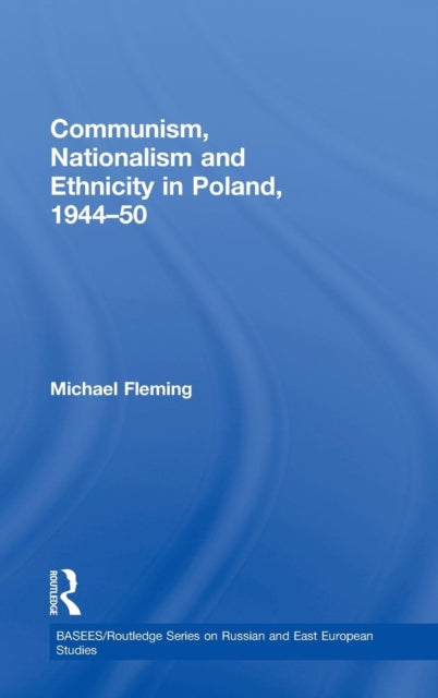 Book cover of: Communism, Nationalism and Ethnicity in Poland, 1944-1950. By: Michael Fleming