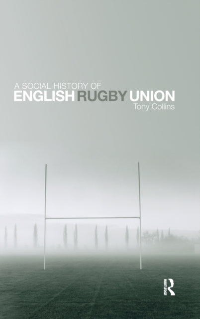 A Social History of English Rugby Union