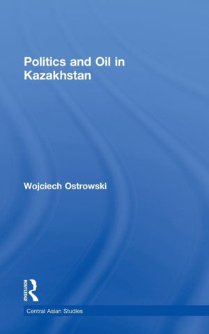 Politics and Oil in Kazakhstan