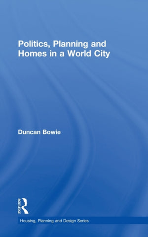 Politics, Planning and Homes in a World City
