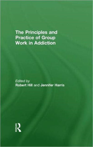 Principles and Practice of Group Work in Addictions