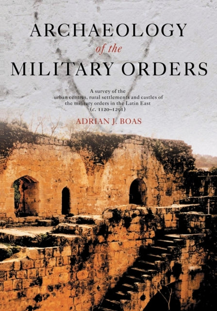 Book cover of: Archaeology of the Military Orders. By: Adrian Boas