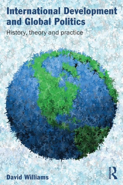 Book cover of: International Development and Global Politics. By: David Williams