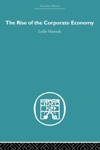 Book cover of: Rise of the Corporate Economy. By: Leslie Hannah