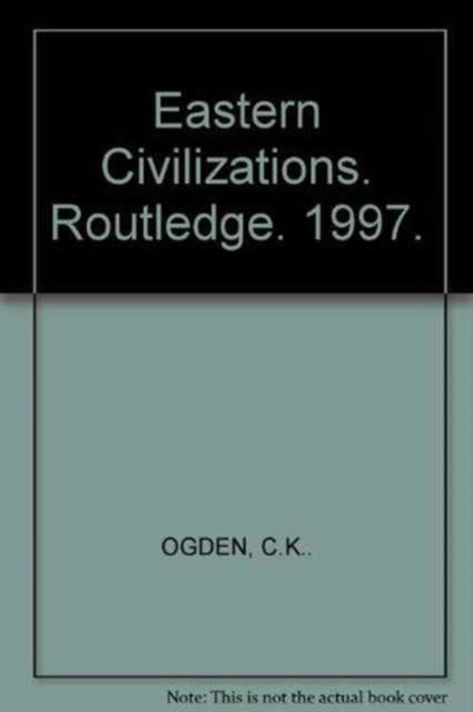 Book cover of: Eastern Civilizations. By: C. K. Ogden