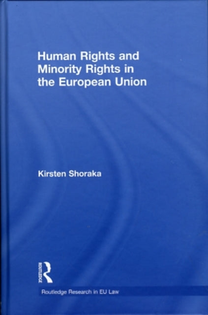 Book cover of: Human Rights and Minority Rights in the European Union. By: Kirsten Shoraka