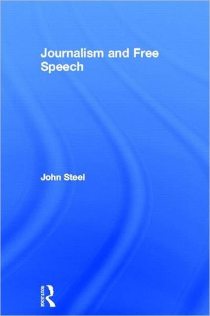 Book cover of: Journalism and Free Speech. By: John Steel