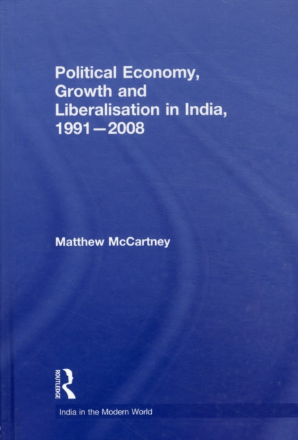 Book cover of: Political Economy, Growth and Liberalisation in India, 1991-2008. By: Matthew McCartney